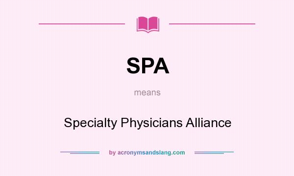 What does SPA mean? It stands for Specialty Physicians Alliance
