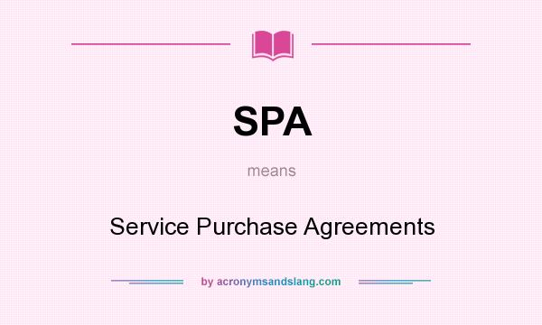 What does SPA mean? It stands for Service Purchase Agreements