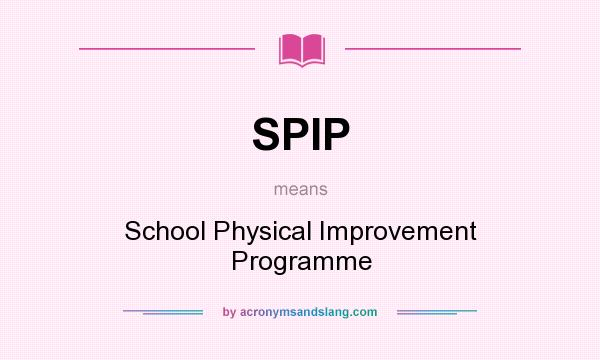 What does SPIP mean? It stands for School Physical Improvement Programme