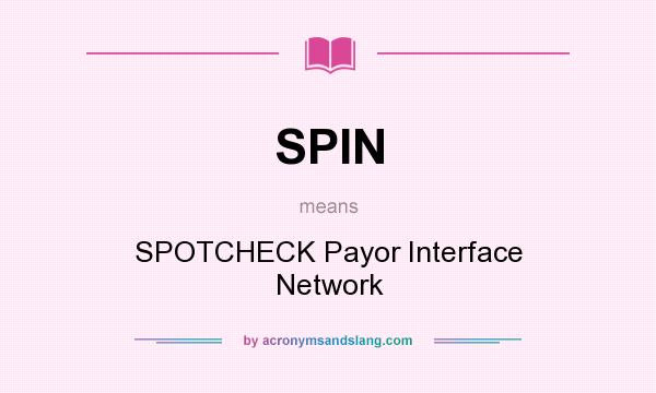 What does SPIN mean? It stands for SPOTCHECK Payor Interface Network