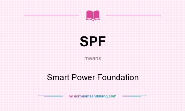 What does SPF mean? It stands for Smart Power Foundation
