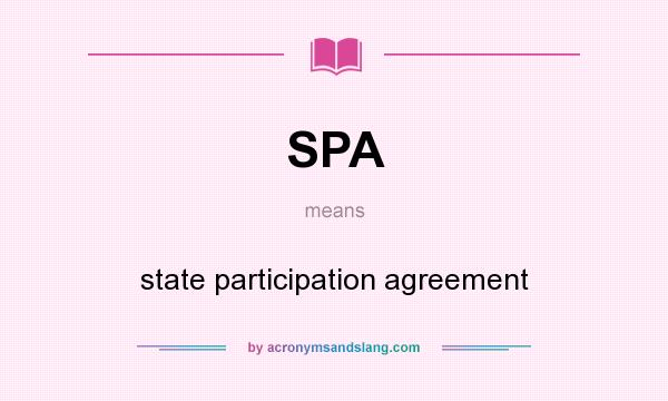 What does SPA mean? It stands for state participation agreement