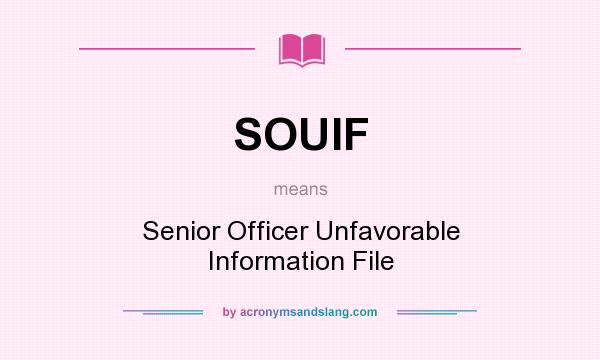 What does SOUIF mean? It stands for Senior Officer Unfavorable Information File
