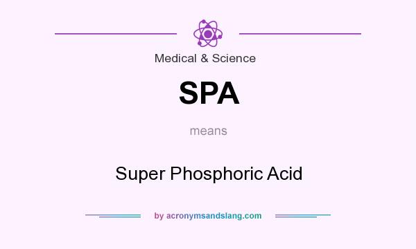 What does SPA mean? It stands for Super Phosphoric Acid