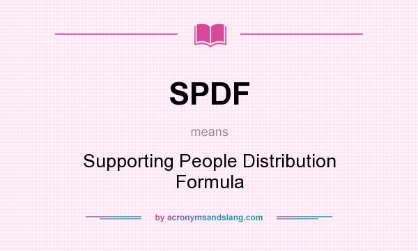What does SPDF mean? It stands for Supporting People Distribution Formula