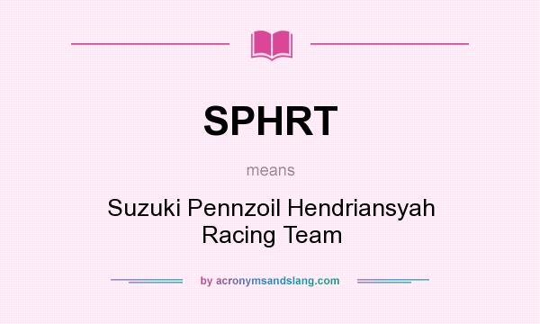 What does SPHRT mean? It stands for Suzuki Pennzoil Hendriansyah Racing Team