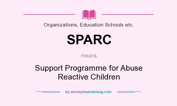 What does SPARC mean? It stands for Support Programme for Abuse Reactive Children