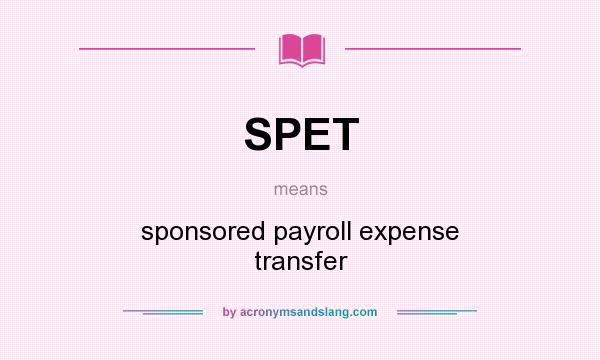 What does SPET mean? It stands for sponsored payroll expense transfer