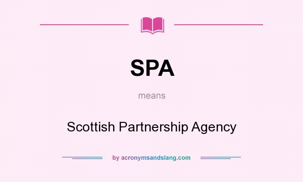 What does SPA mean? It stands for Scottish Partnership Agency