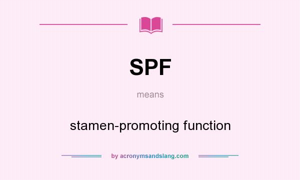 What does SPF mean? It stands for stamen-promoting function