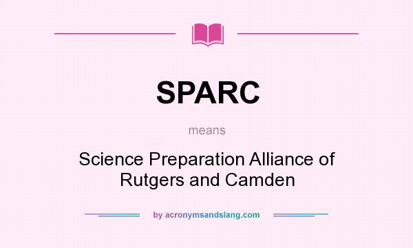 What does SPARC mean? It stands for Science Preparation Alliance of Rutgers and Camden