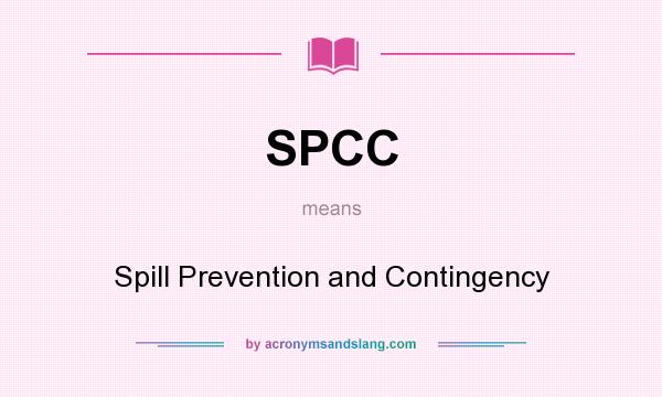What does SPCC mean? It stands for Spill Prevention and Contingency