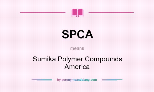 What does SPCA mean? It stands for Sumika Polymer Compounds America