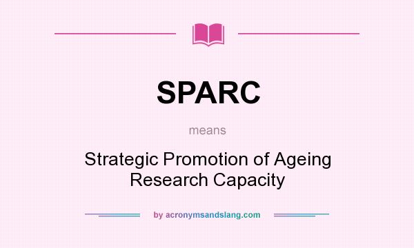 What does SPARC mean? It stands for Strategic Promotion of Ageing Research Capacity