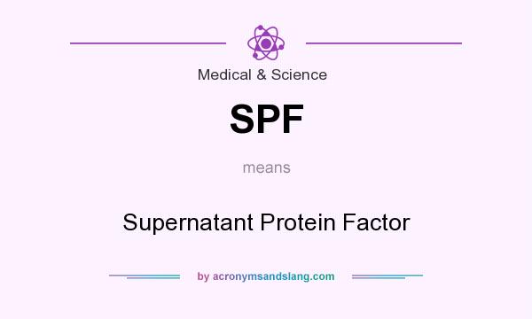 What does SPF mean? It stands for Supernatant Protein Factor