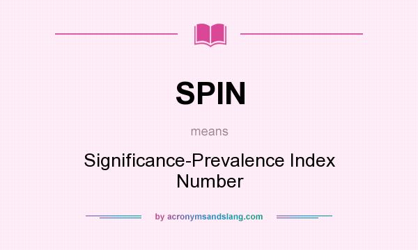 What does SPIN mean? It stands for Significance-Prevalence Index Number