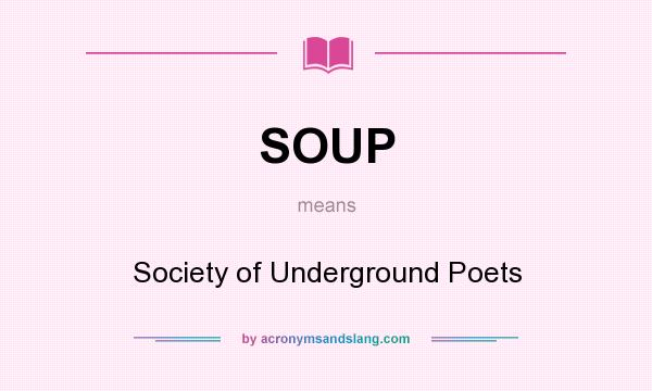 What does SOUP mean? It stands for Society of Underground Poets