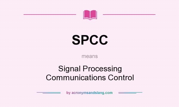 What does SPCC mean? It stands for Signal Processing Communications Control