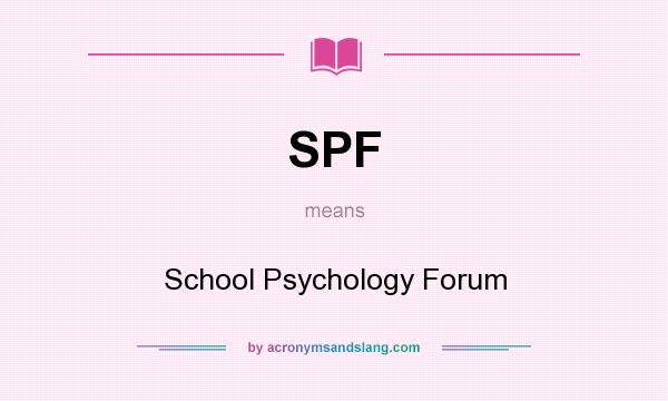 What does SPF mean? It stands for School Psychology Forum