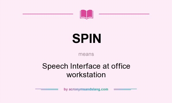 What does SPIN mean? It stands for Speech Interface at office workstation