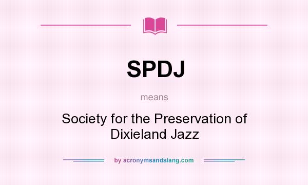 What does SPDJ mean? It stands for Society for the Preservation of Dixieland Jazz