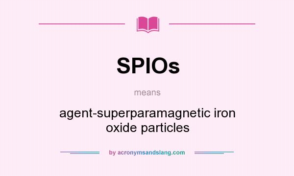 What does SPIOs mean? It stands for agent-superparamagnetic iron oxide particles