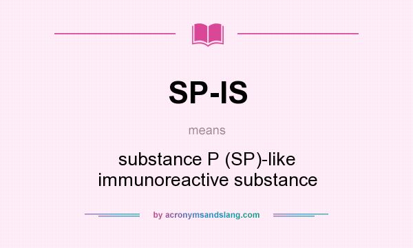 What does SP-IS mean? It stands for substance P (SP)-like immunoreactive substance