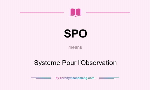 What does SPO mean? It stands for Systeme Pour l`Observation