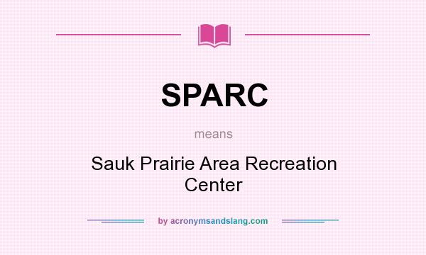 What does SPARC mean? It stands for Sauk Prairie Area Recreation Center