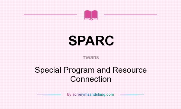 What does SPARC mean? It stands for Special Program and Resource Connection