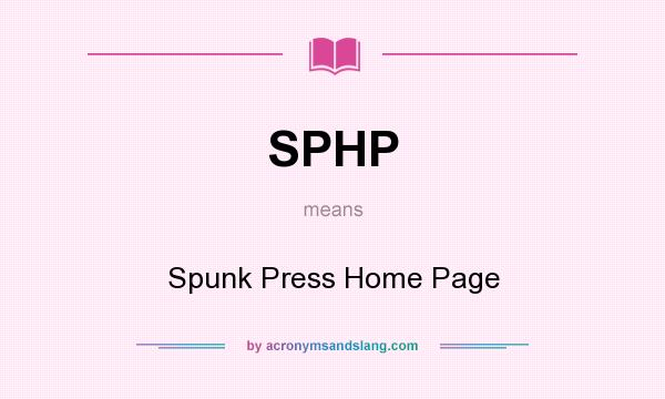 What does SPHP mean? It stands for Spunk Press Home Page