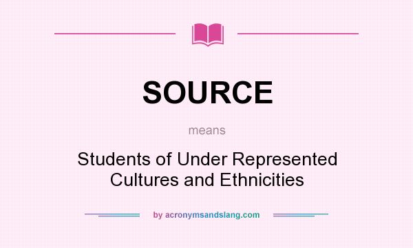 What does SOURCE mean? It stands for Students of Under Represented Cultures and Ethnicities