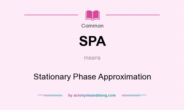 What does SPA mean? It stands for Stationary Phase Approximation