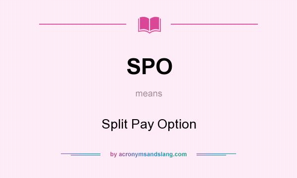 What does SPO mean? It stands for Split Pay Option