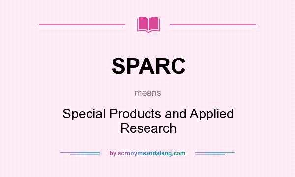 What does SPARC mean? It stands for Special Products and Applied Research