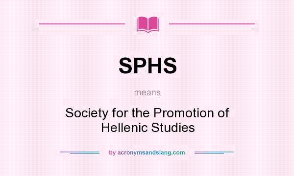 What does SPHS mean? It stands for Society for the Promotion of Hellenic Studies