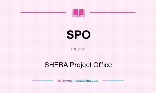 What does SPO mean? It stands for SHEBA Project Office