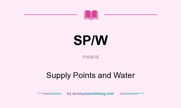 What does SP/W mean? It stands for Supply Points and Water