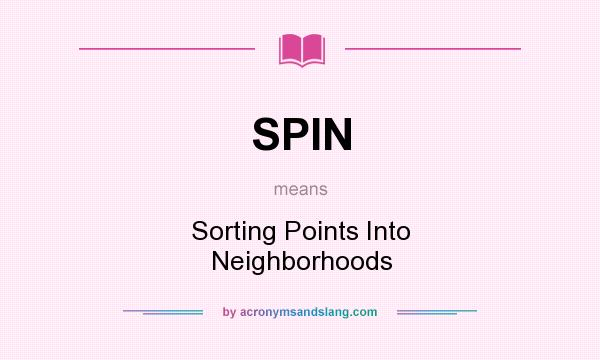 What does SPIN mean? It stands for Sorting Points Into Neighborhoods
