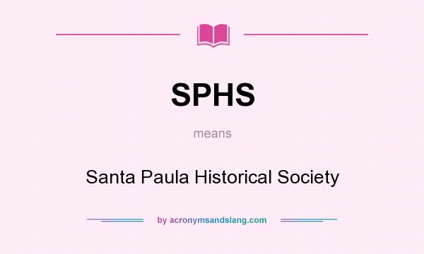 What does SPHS mean? It stands for Santa Paula Historical Society