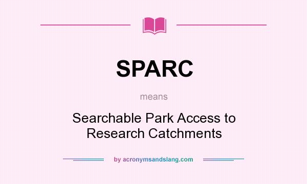 What does SPARC mean? It stands for Searchable Park Access to Research Catchments