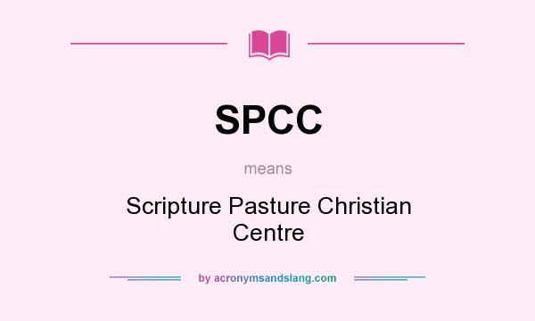 What does SPCC mean? It stands for Scripture Pasture Christian Centre