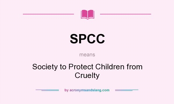 What does SPCC mean? It stands for Society to Protect Children from Cruelty