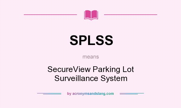 What does SPLSS mean? It stands for SecureView Parking Lot Surveillance System
