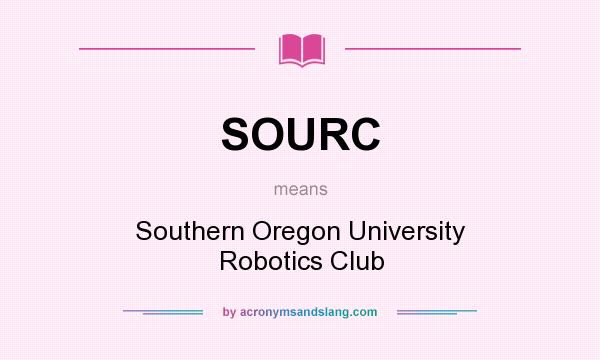 What does SOURC mean? It stands for Southern Oregon University Robotics Club