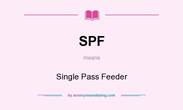 What does SPF mean? It stands for Single Pass Feeder