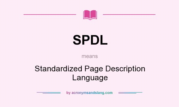 What does SPDL mean? It stands for Standardized Page Description Language