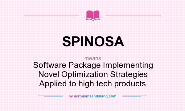 What does SPINOSA mean? It stands for Software Package Implementing Novel Optimization Strategies Applied to high tech products