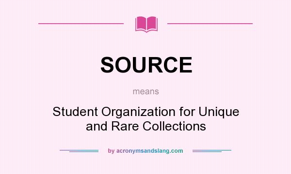 What does SOURCE mean? It stands for Student Organization for Unique and Rare Collections
