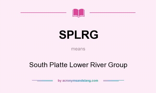 What does SPLRG mean? It stands for South Platte Lower River Group